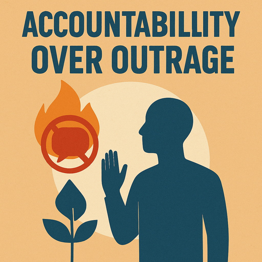 A graphic with the text "ACCOUNTABILITY OVER OUTRAGE" at the top in bold, dark blue letters. Below the text, there is a silhouette of a person in dark blue with one hand raised, as if gesturing to stop. To the left of the person, there is an illustration of a plant with two leaves. Above the plant, there is a symbol of a speech bubble inside a circle with a diagonal line through it, all set against a flame, suggesting the idea of stopping inflammatory speech. The background is a light beige color with a large, pale circle behind the person and symbols.